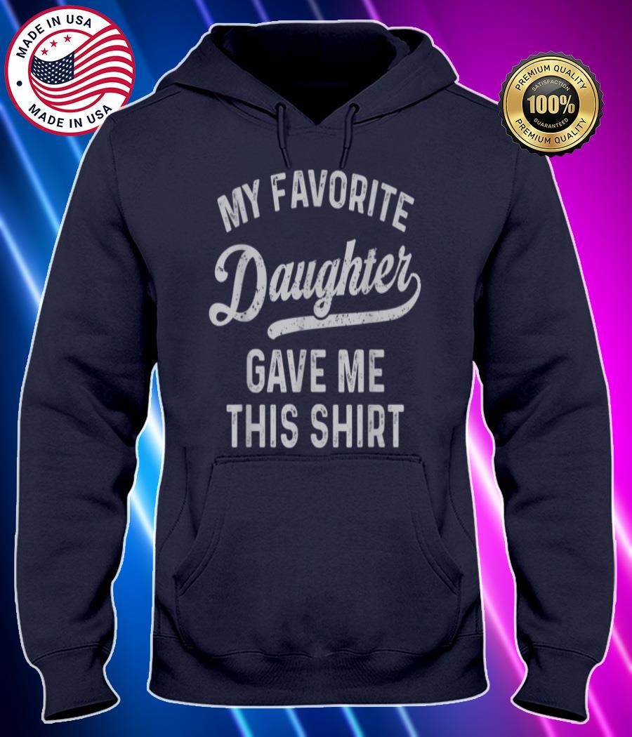 my favorite daughter gave me this shirt funny fathers day t shirt Hoodie black Shirt, T-shirt, Hoodie, SweatShirt, Long Sleeve