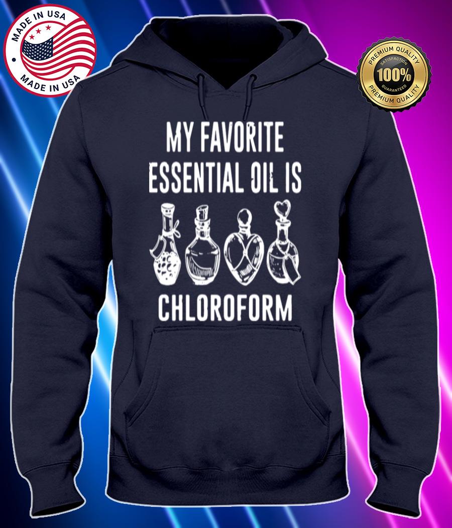 my favorite essential oil is chloroform t shirt Hoodie black Shirt, T-shirt, Hoodie, SweatShirt, Long Sleeve