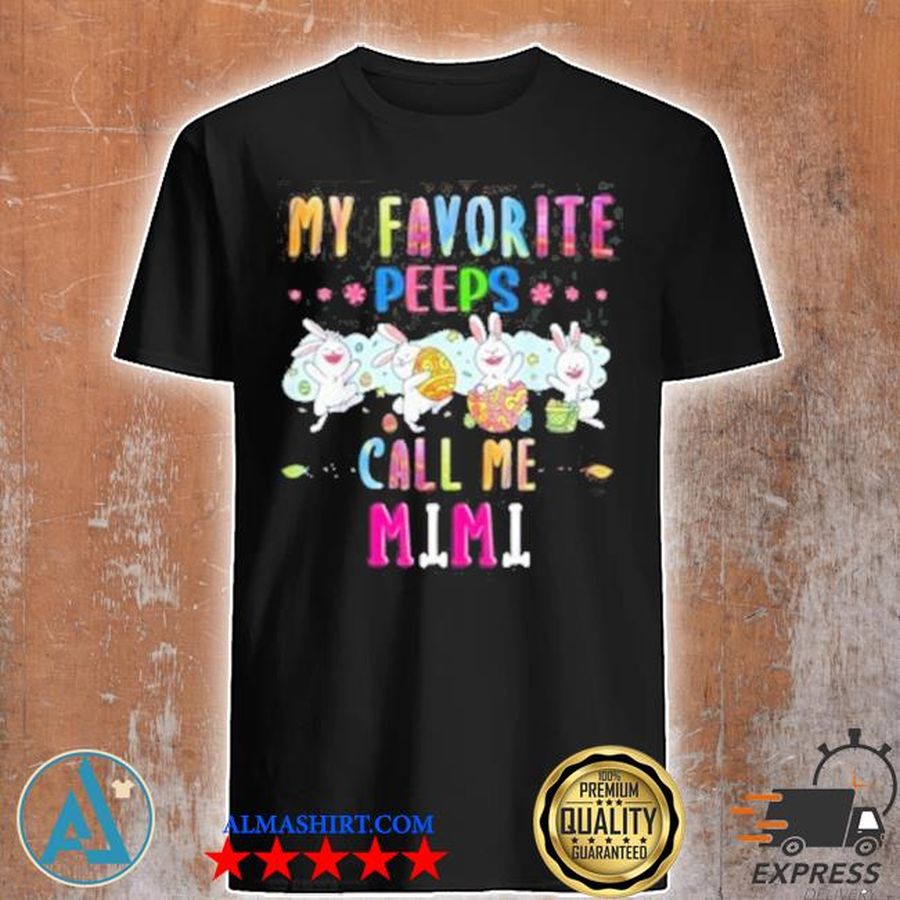 My favorite peeps call me mimi easter day shirt