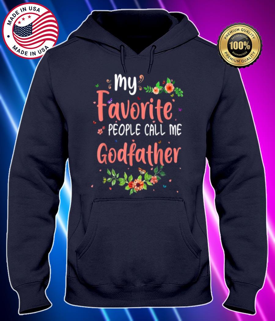 my favorite people call me godfather tee mothers day gift shirt Hoodie black Shirt, T-shirt, Hoodie, SweatShirt, Long Sleeve