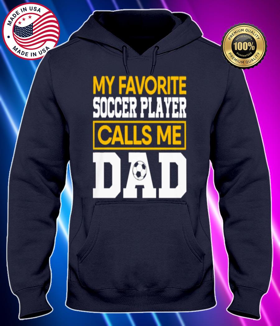 my favorite soccer player calls me dad shirt Hoodie black Shirt, T-shirt, Hoodie, SweatShirt, Long Sleeve