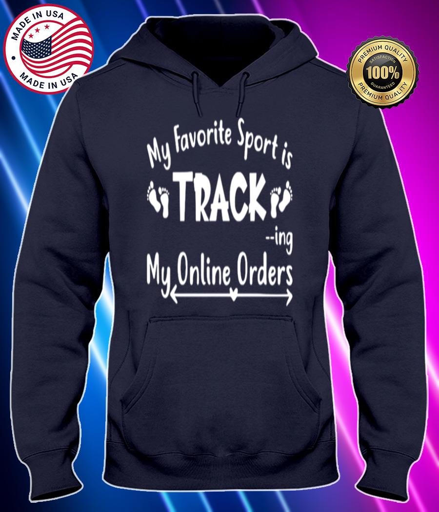 my favorite sport is track ing my online orders shirt Hoodie black Shirt, T-shirt, Hoodie, SweatShirt, Long Sleeve