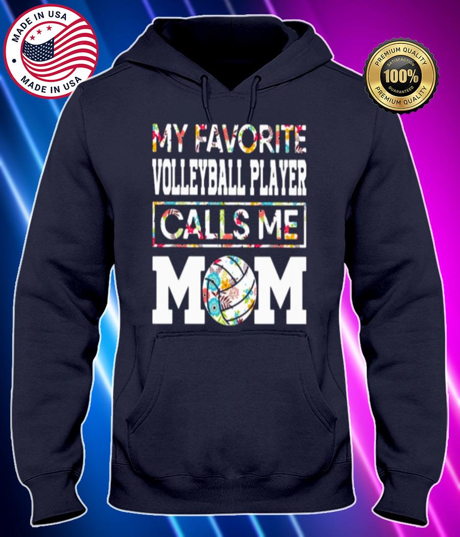 my favorite volleyball player calls me mom flower shirt Hoodie black Shirt, T-shirt, Hoodie, SweatShirt, Long Sleeve