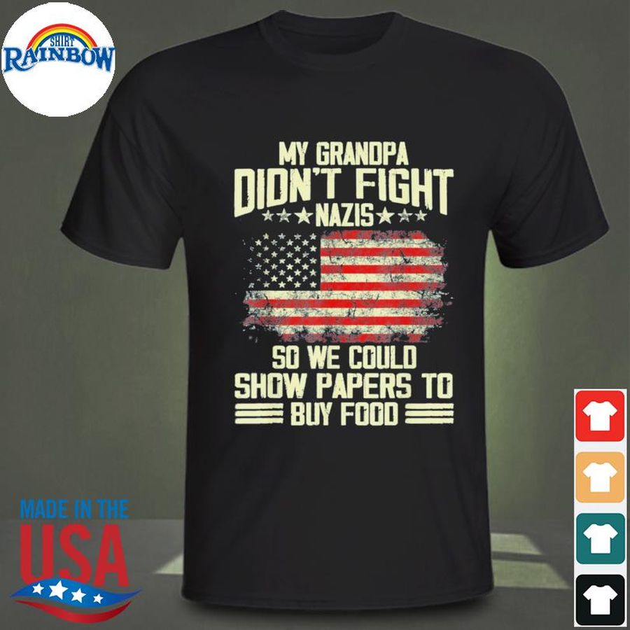My grandpa didn't fight nazis so we could show papers shirt
