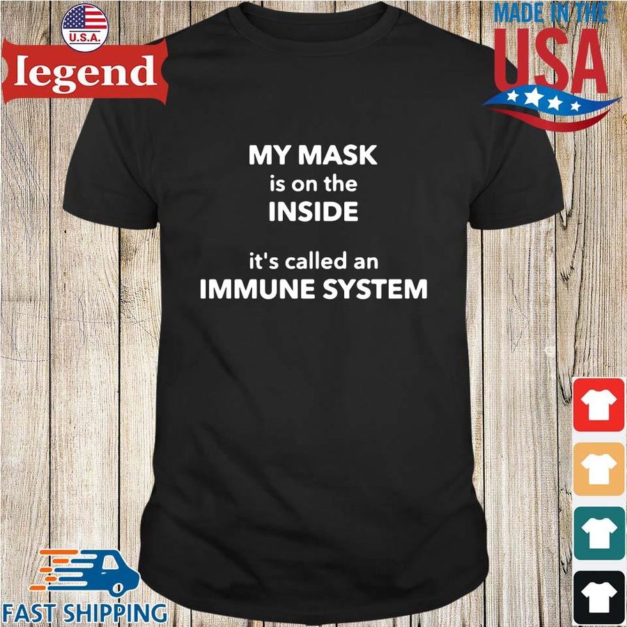 My mask is on the inside it's called an immune system shirt