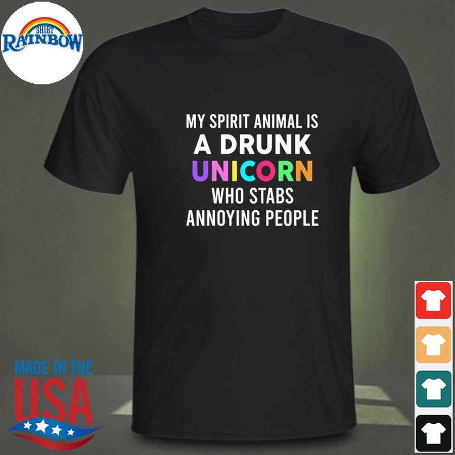 My spirit animal is a drunk unicorn who stabs annoying people shirt