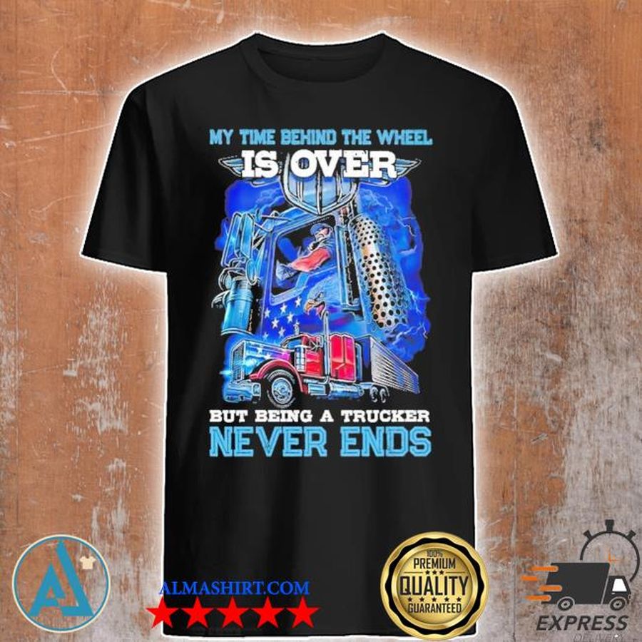 My time behind the wheel is over shirt