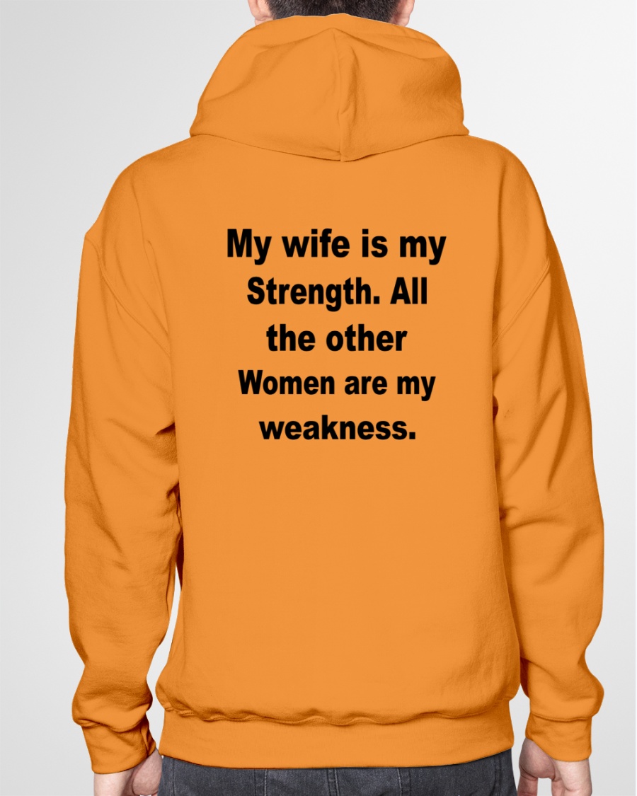 My Wife Is My Strength All The Other Women Are My Weakness Tee Shirt Shirts That Go Hard