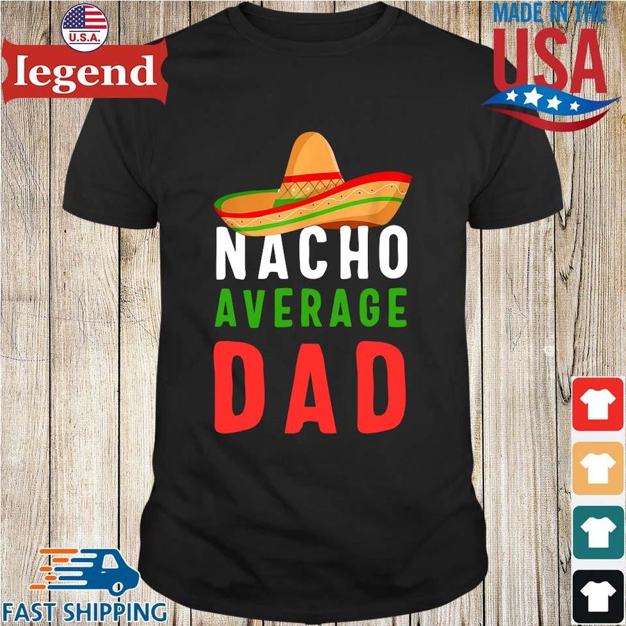 Nacho average dad shirt