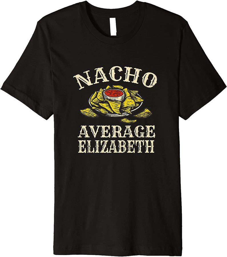 Nacho Average Elizabeth Foodie Nachos Food Lover Tortilla Premium