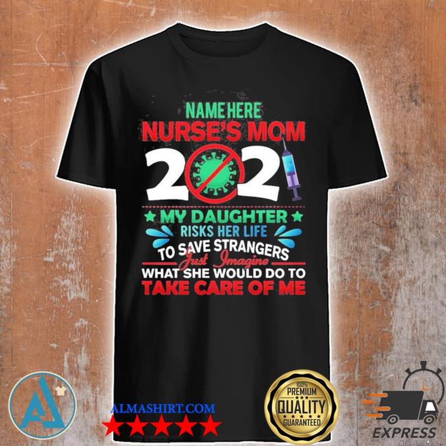 Name here nurse mom 2021 my daughter risks her life to save strangers shirt