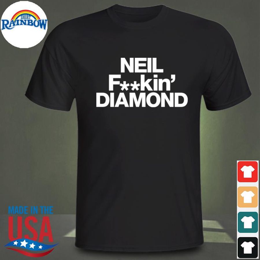 Neil Fuckin’ Diamond Shirt