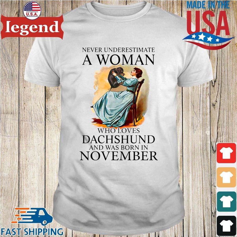 Never Underestimate A Woman Who Loves Dachshund And Was Born In November Shirt