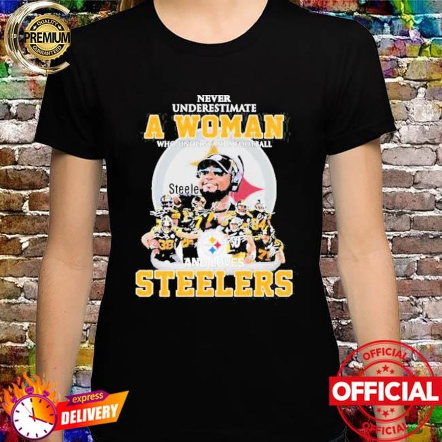 Never Underestimate A Woman Who Understand Football And Loves Pittsburgh Steelers Signatures 2021 Shirt