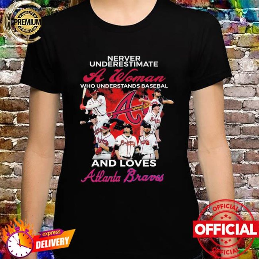 Never underestimate a woman who understands baseball and love Atlanta Braces new shrit