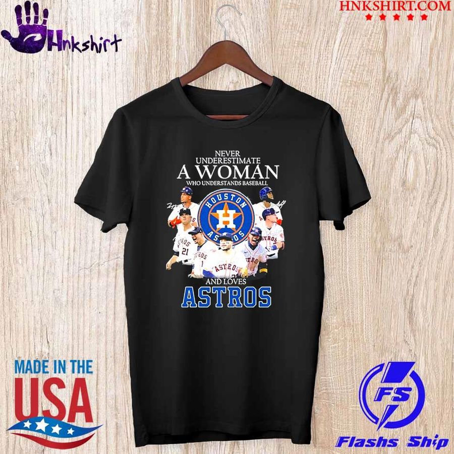 Never Underestimate a Woman who understands Baseball and loves Astros signatures 2021 t-shirt
