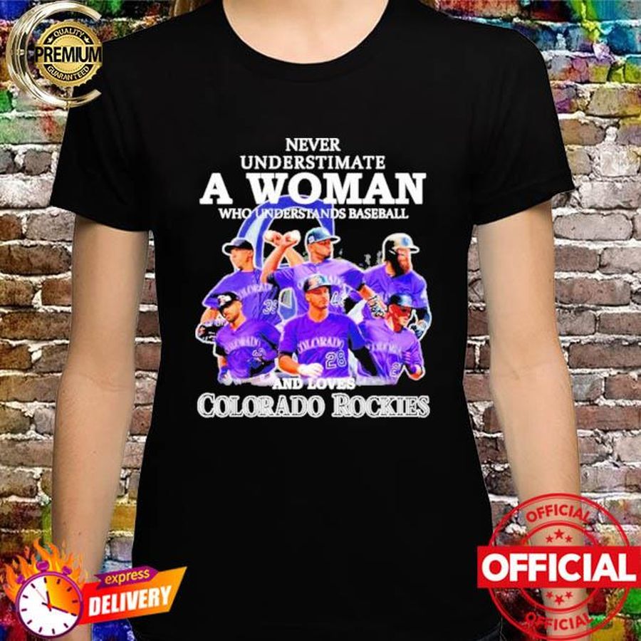 Never underestimate a woman who understands baseball and loves Colorado Rockies shirt