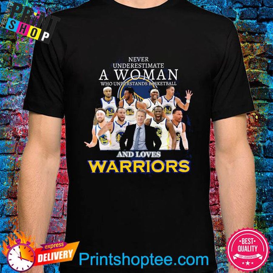 Never underestimate a woman who understands basketball and love warriors shirt