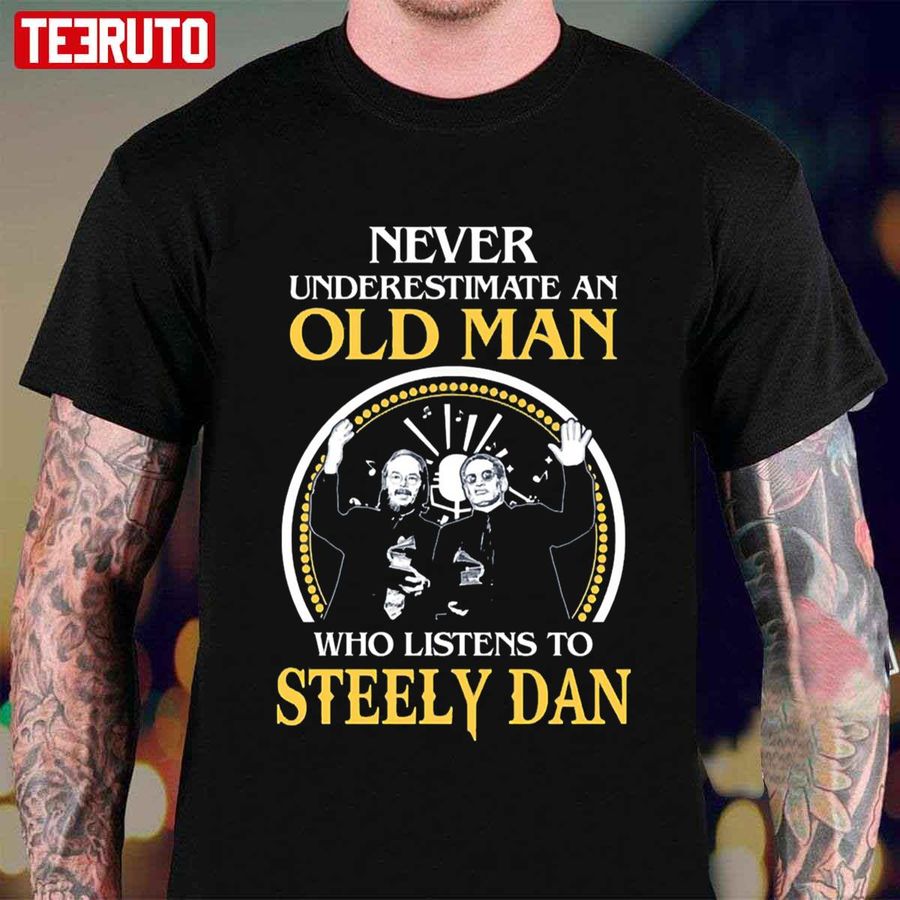 Never Underestimate An Old Man Who Listens To Steely Dan Unisex T-shirt