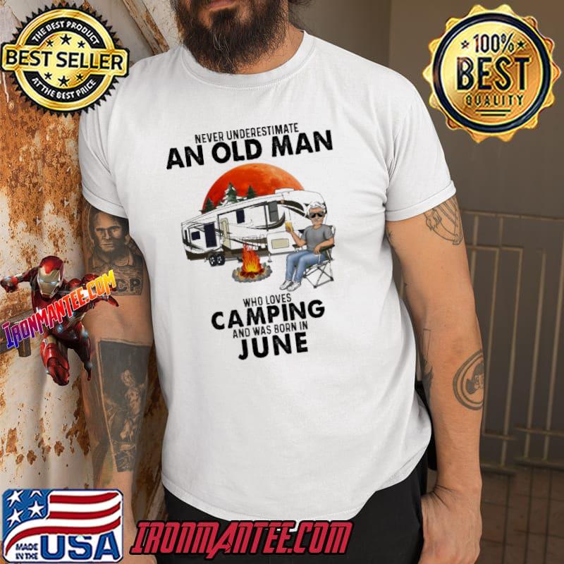 Never Underestimate An Old Man Who Loves Camping And Was Born In June Blood Moon Shirt
