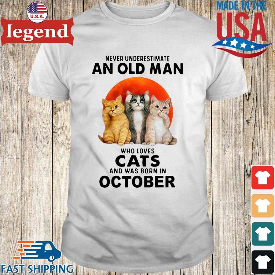 Never Underestimate An Old Man Who Loves Cats And Was Born In October Sunset Shirt
