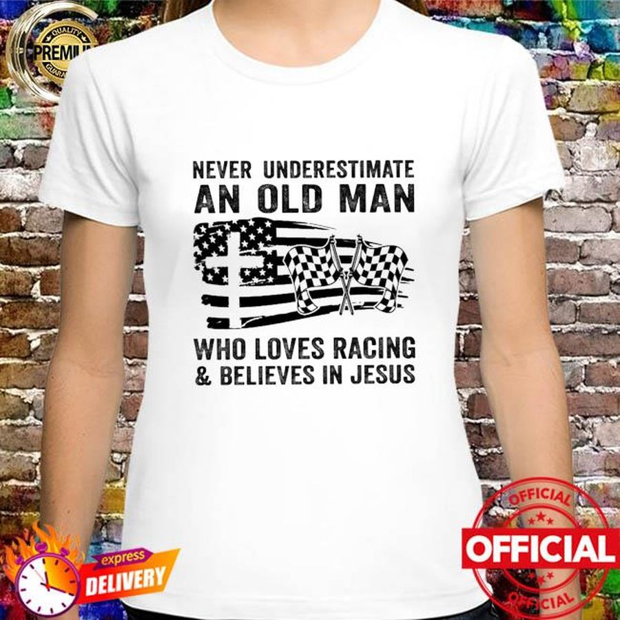 Never underestimate an old man who loves Racing and believes in Jesus shirt