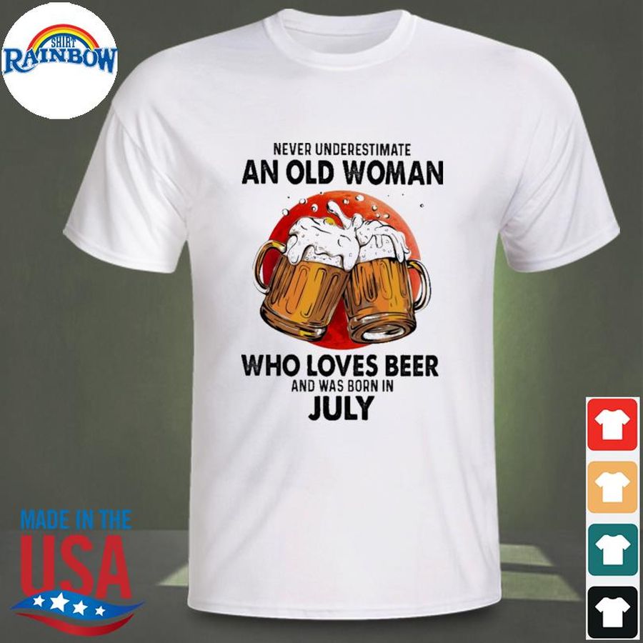 Never underestimate an old woman who loves beer and was born in July shirt