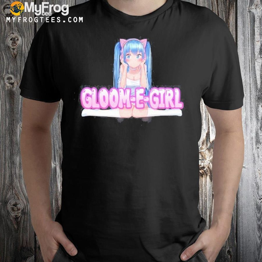 New gloom e girl shirt