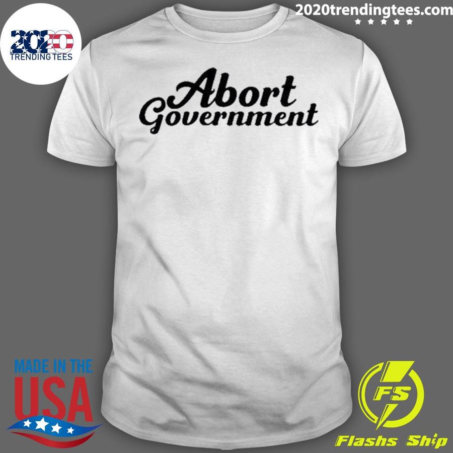Nice abort Government shirt