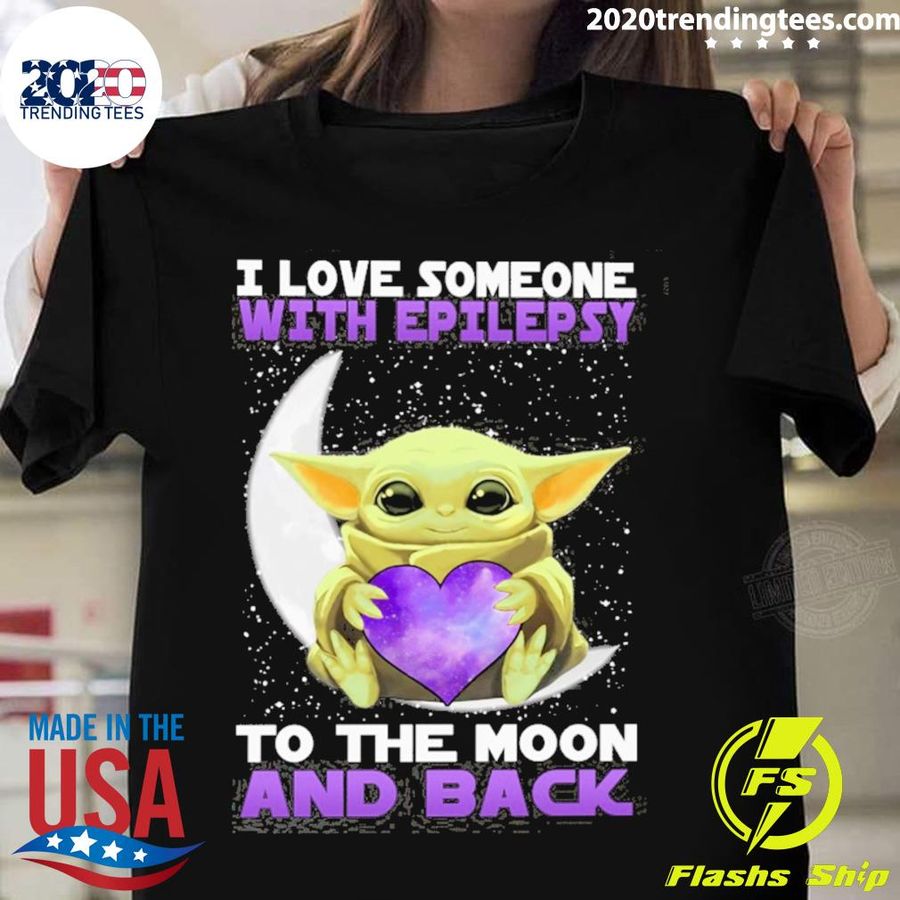 Nice baby Yoda I Love Someone With Epilepsy To The Moon And Back Shirt