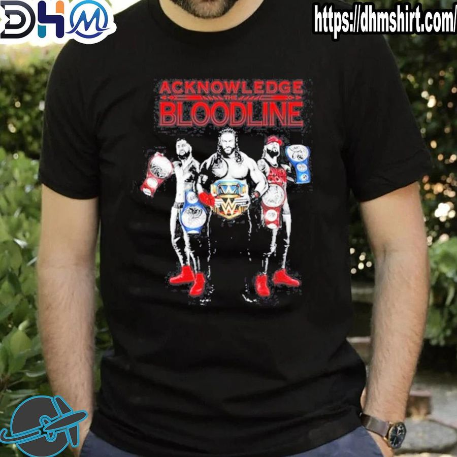 Nice bloodline Acknowledge The Bloodline Shirt