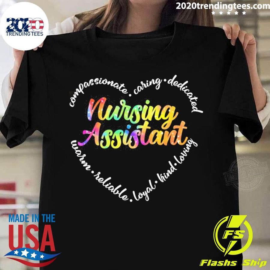 Nice compassionate Caring Dedicated Warm Reliable Loyal Kind Loving Nursing Assistant T-shirt