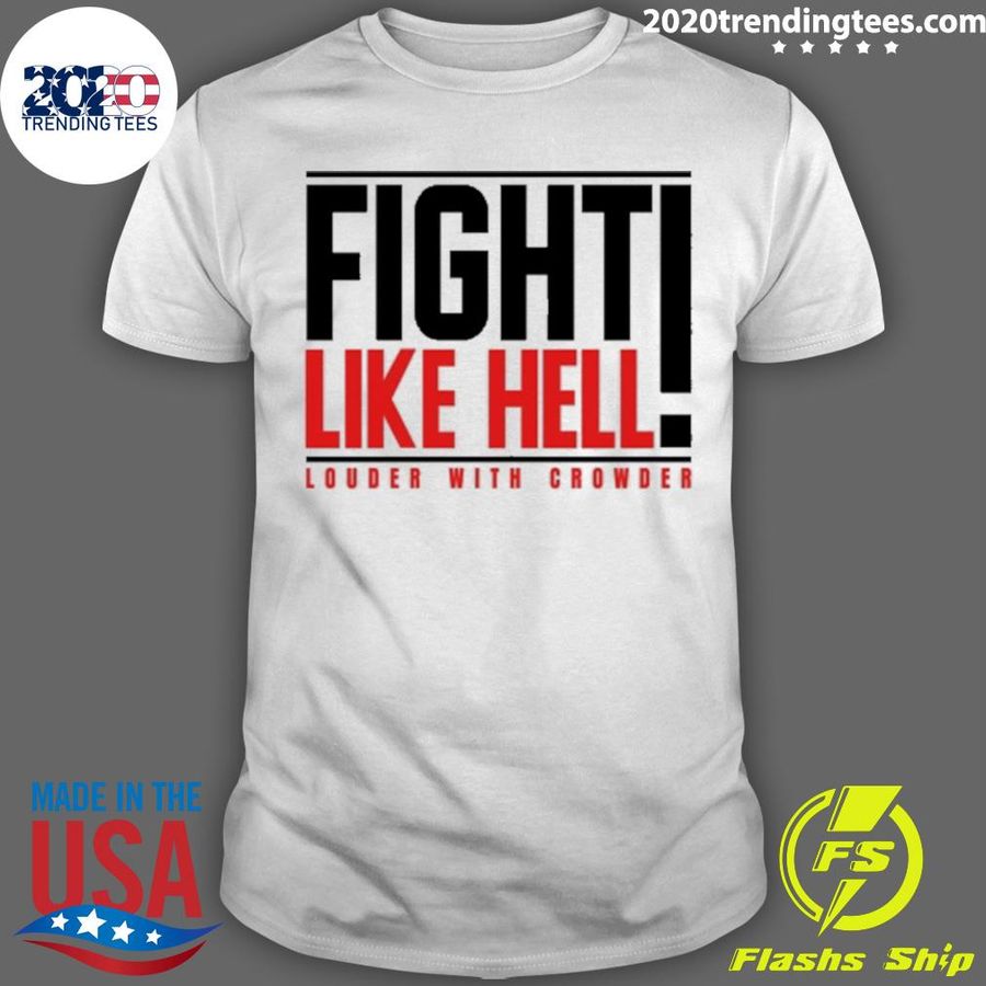 Nice fight Like Hell Louder With Crowder T-shirt