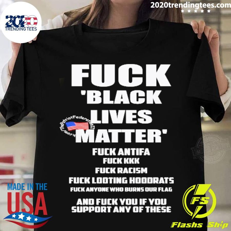 Nice fuck Black Lives Matter Fuck Antifa Fuck Kkk Fuck Racism Fuck Looting Hoodrats T-shirt