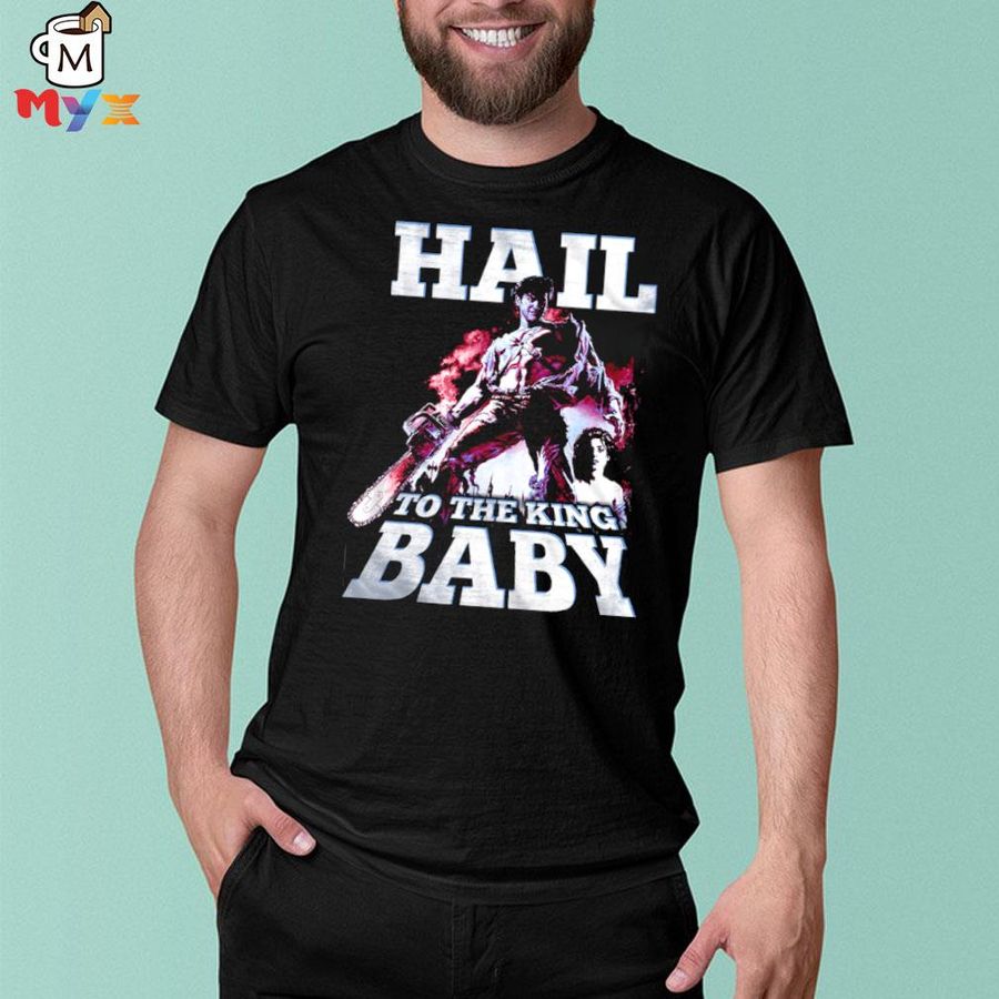 Nice hail to the king baby army of darkness shirt