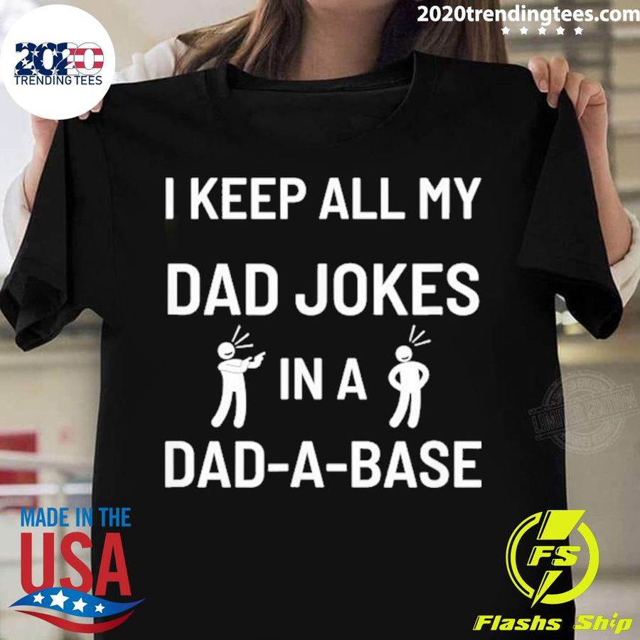 Nice i Keep All My Dad Jokes in a DadABase Father’s Day T-shirt