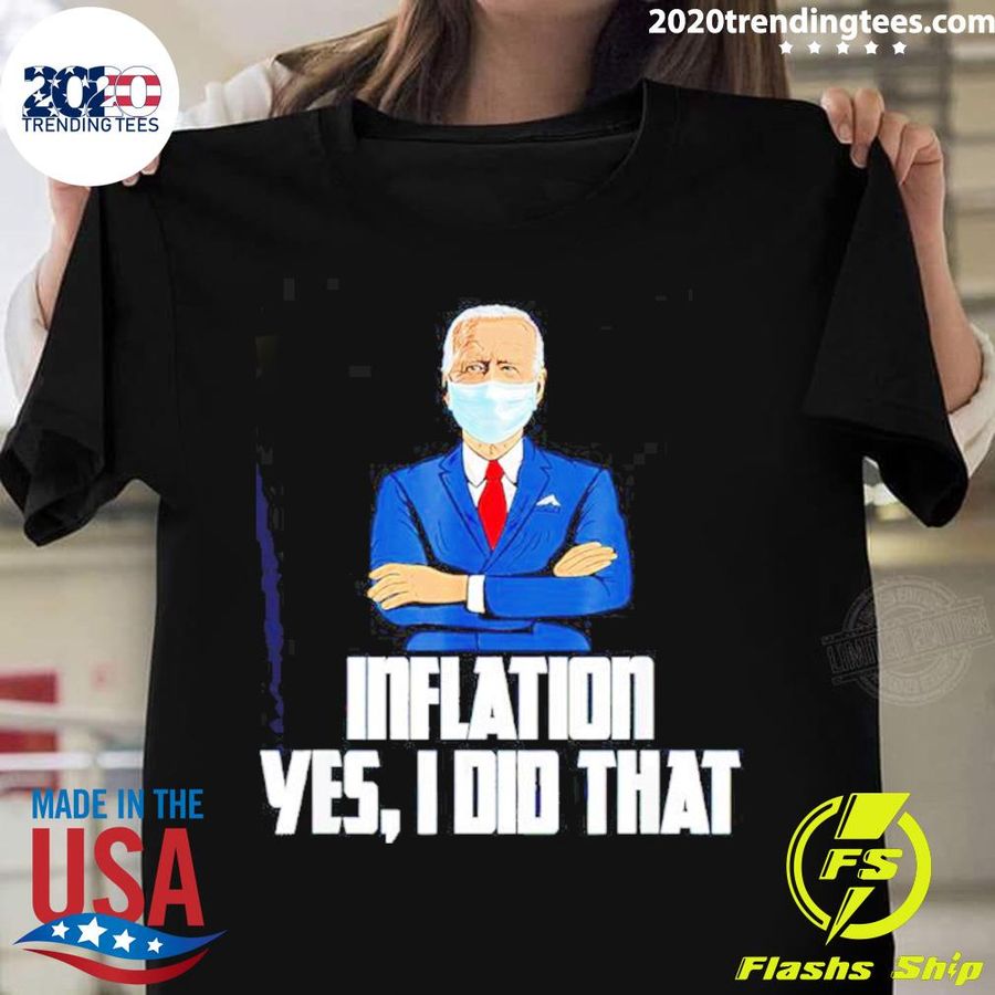 Nice inflation Yes I Did That Anti Joe Biden 2022 T-shirt