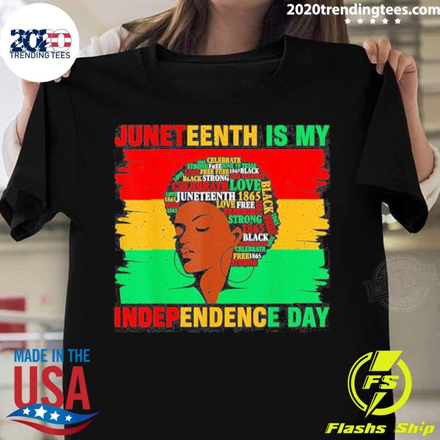 Nice juneteenth Is My Independence Day Black Women Black Pride T-shirt