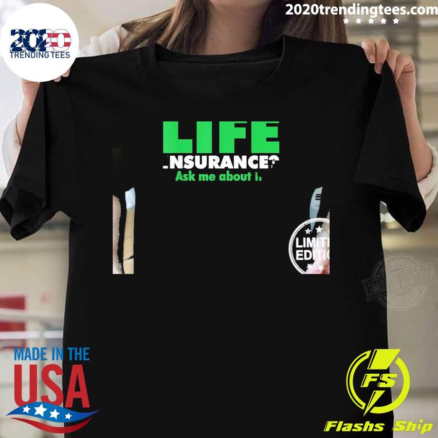 Nice life insurance Ask me about it Broker Insurance Agent T-shirt