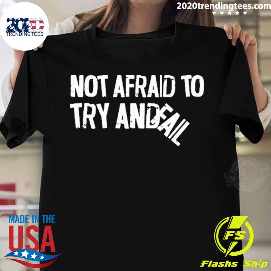 Nice not Afraid To Try And Fail T-shirt