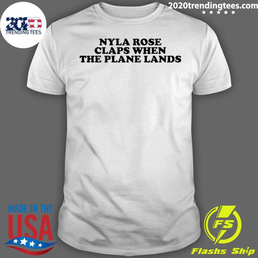 Nice nyla Rose Claps When The Plane Lands T-Shirt