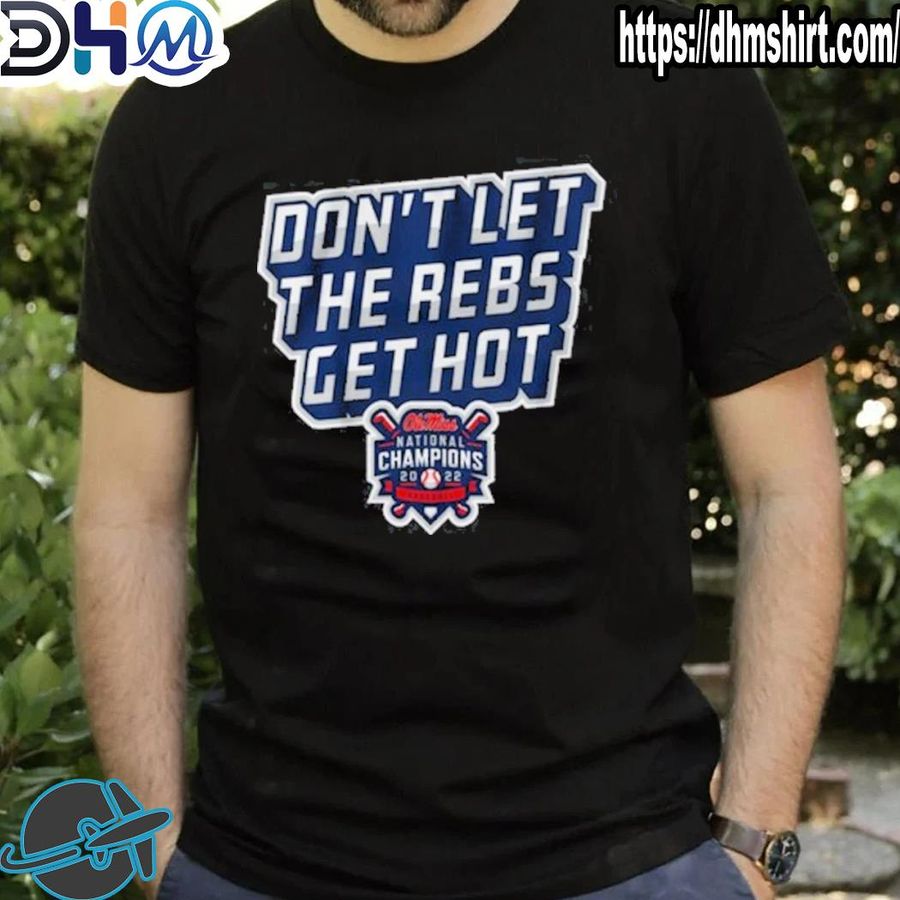 Nice ole Miss Baseball Don't Let The Rebs Get Hot Shirt