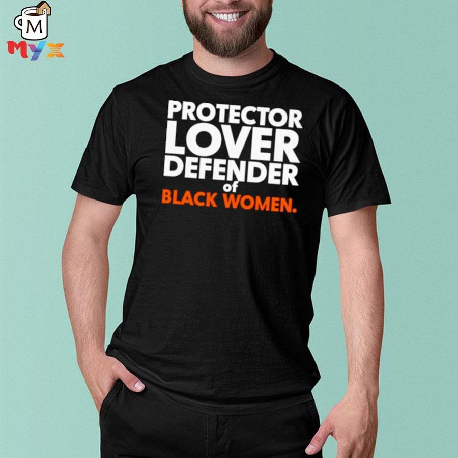 Nice protector lover defender of black women shirt