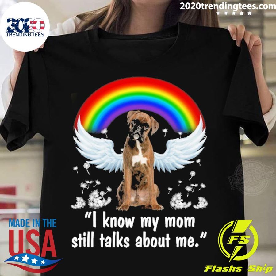 Nice rainbow Dog Brindle Boxer I Know My Mom Still Talks About Me T-shirt