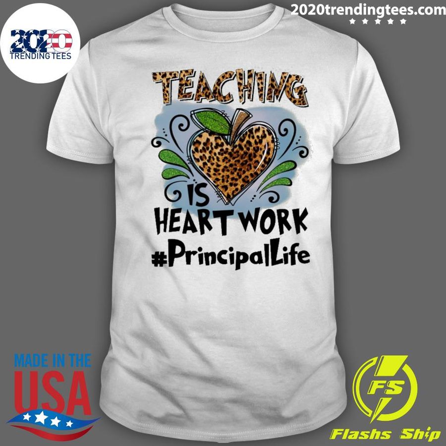 Nice teaching Is Heart Work Principal Life T-shirt
