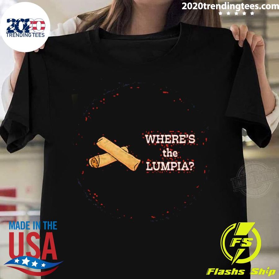 Nice where’s The Lumpia T-shirt