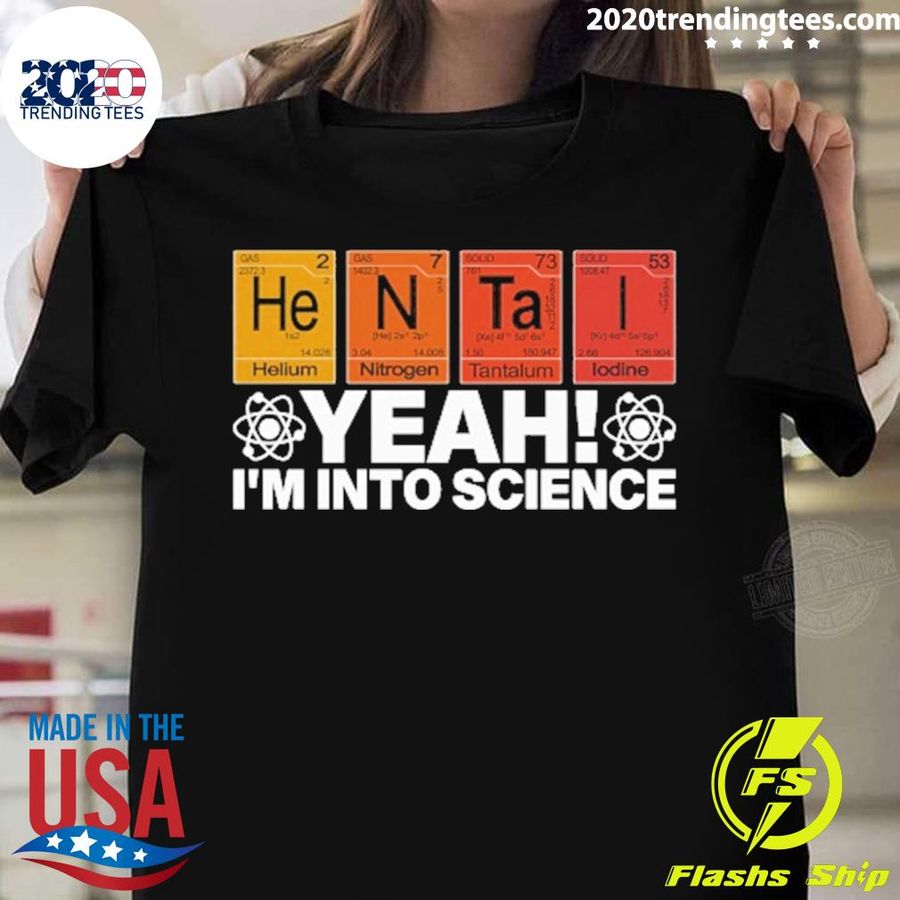 Nice yeah I'm Into Science T-shirt