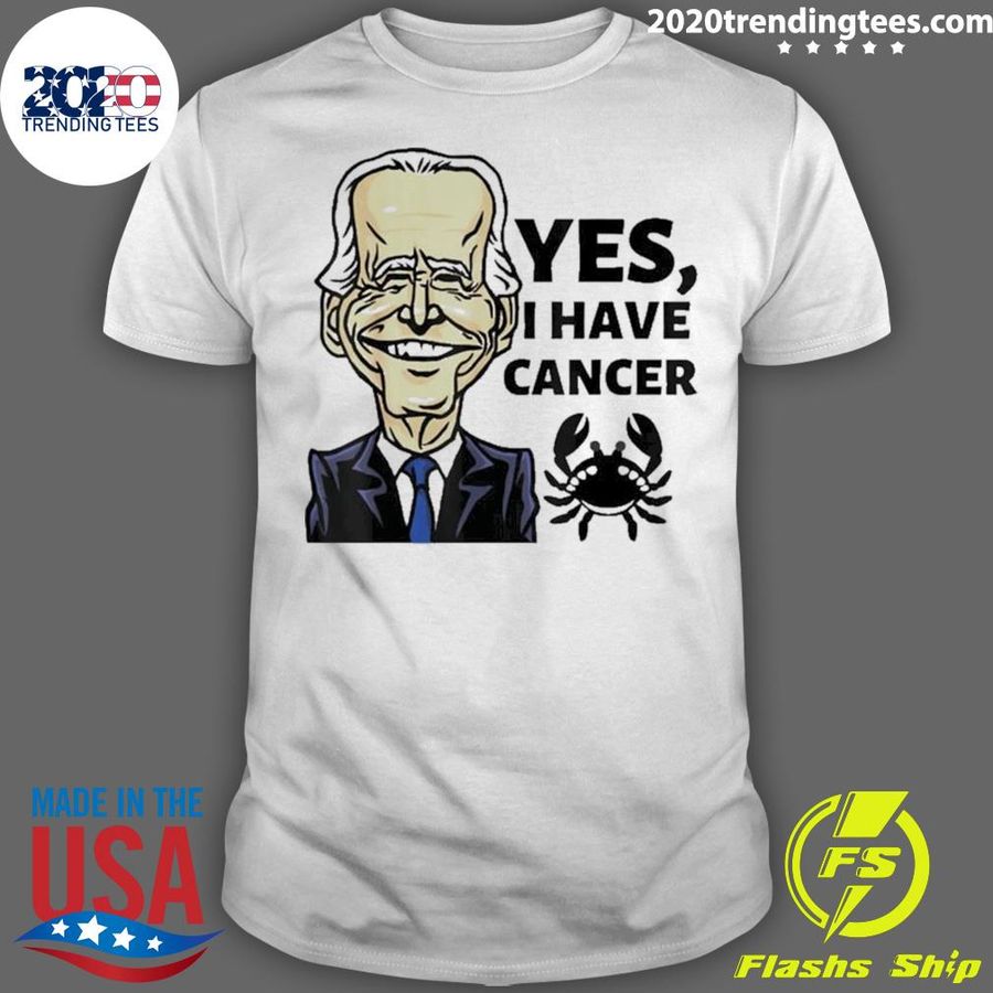 Nice yes I Have Cancer Joe Biden Funny T-shirt