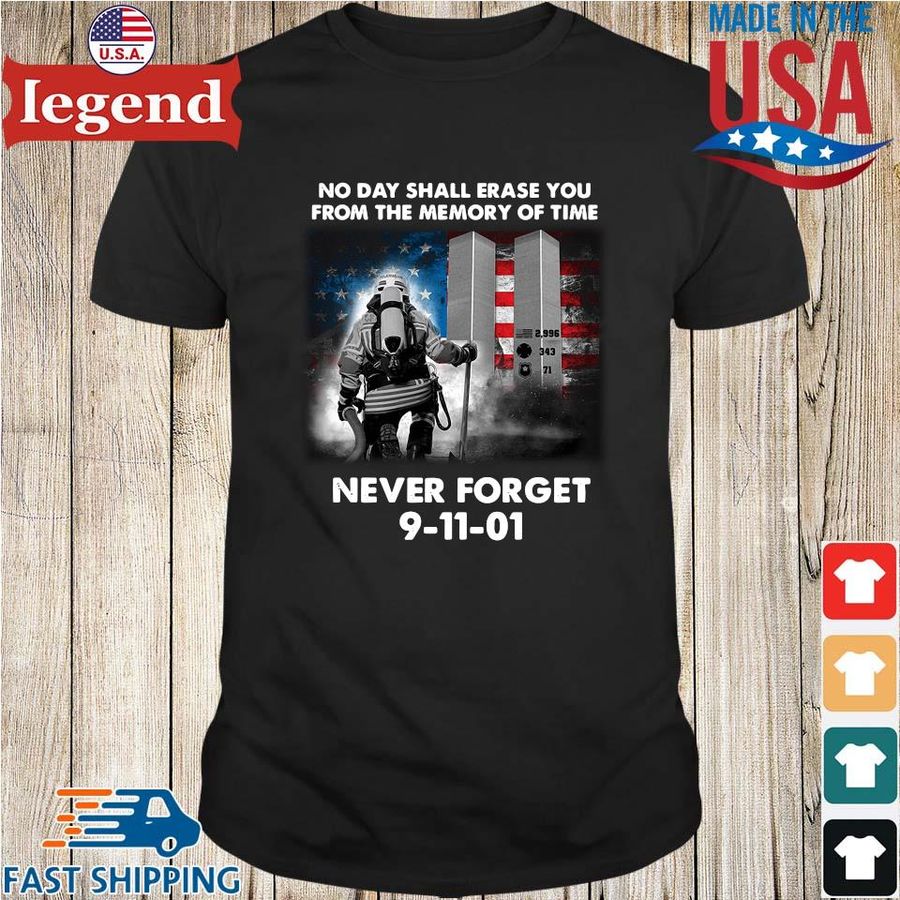 No day shall erase you from the memory of time never forget 9 11 01 shirt