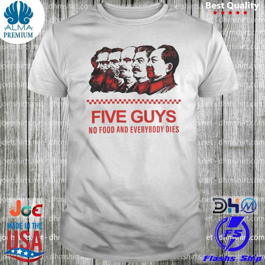 No food and everybody dies five guys shirt